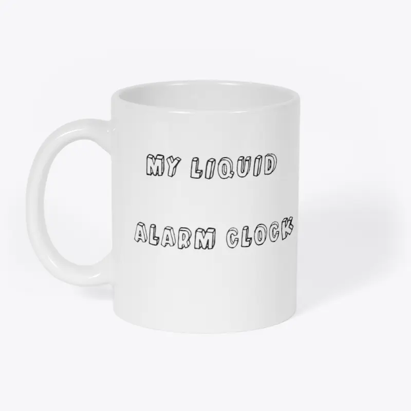 Funny Coffee Mug "My Liquid Alarm Clock"