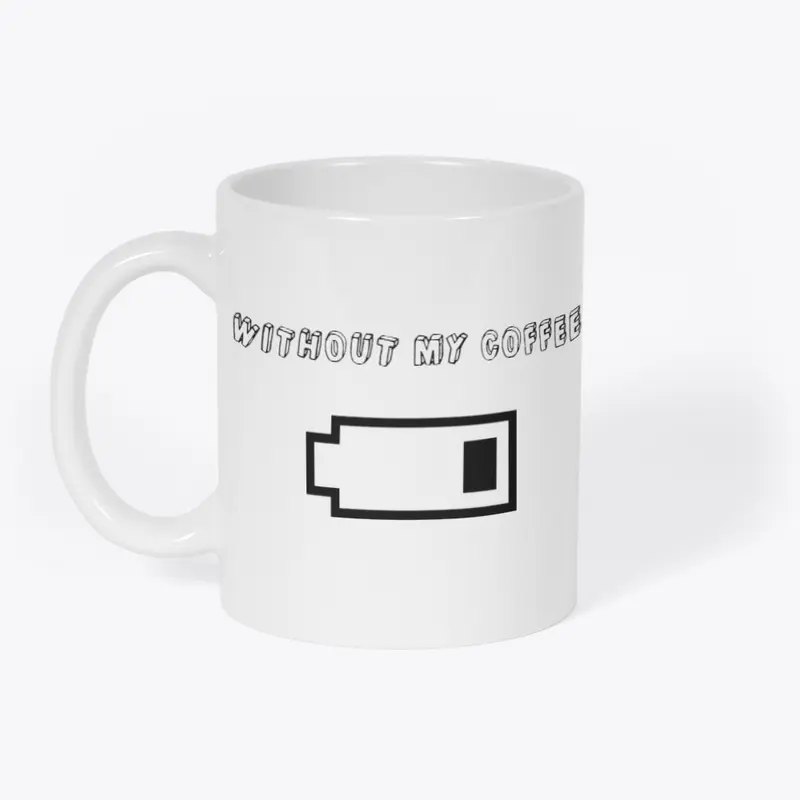 "Without my Coffee" Funny Mug